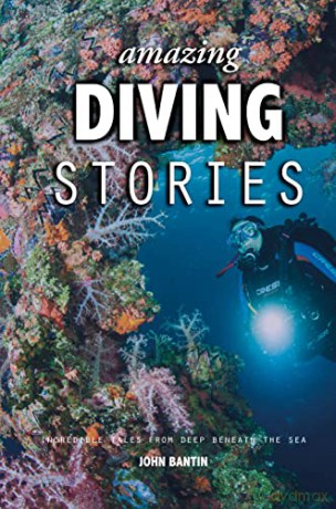 Amazing Diving Stories: Incredible Tales from Deep Beneath the Sea (Amazing Stories) - John Bantin [KSIĄŻKA]