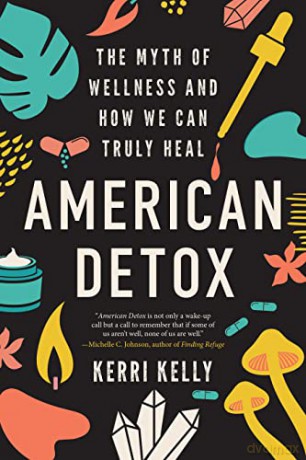 American Detox: The Myth of Wellness and How We Can Truly Heal - Kerri Kelly [KSIĄŻKA]
