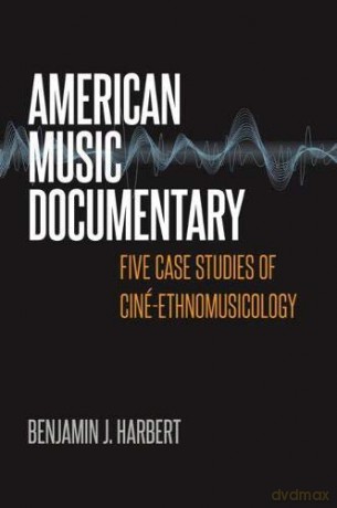 American Music Documentary: Five Case Studies of Ciné-Ethnomusicology (Music/Interview) [KSIĄŻKA]