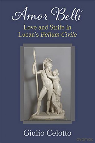 Amor belli: Love and Strife in Lucan's Bellum Civile - Celotto [KSIĄŻKA]
