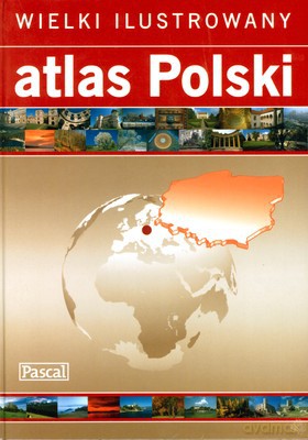 Wielki Ilustrowany Atlas Polski (twarda) [KSIĄŻKA]