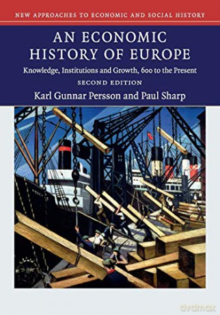 An Economic History of Europe: Knowledge, Institutions and Growth, 600 to the Present (New Approaches to Economic and Social History) - Karl Persson [KSIĄŻKA]