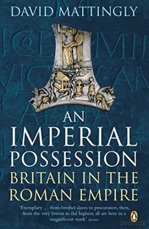 An Imperial Possession: Britain in the Roman Empire, 54 BC - AD 409 (Penguin History of Britain) - Mattingly David [KSIĄŻKA]