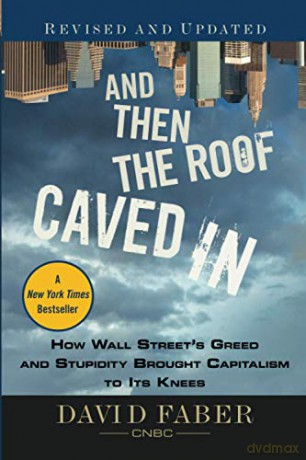 And Then the Roof Caved In: How Wall Street's Greed and Stupidity Brought Capitalism to Its Knees - David Faber [KSIĄŻKA]