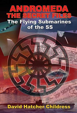 Andromeda - the Secret Files: The Flying Submarines of the Ss - David Har Childress [KSIĄŻKA]