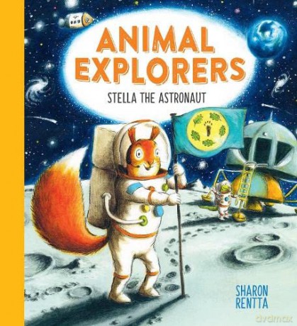 Animal Explorers: Stella the Astronaut: a fun and inspiring story for all budding explorers - Sharon Rentta [KSIĄŻKA]