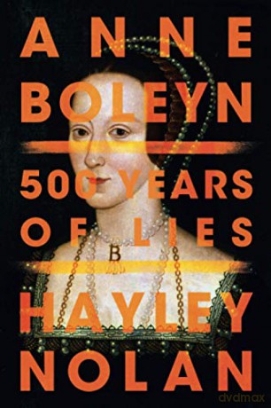 Anne Boleyn: 500 Years of Lies - Hayley Nolan [KSIĄŻKA]