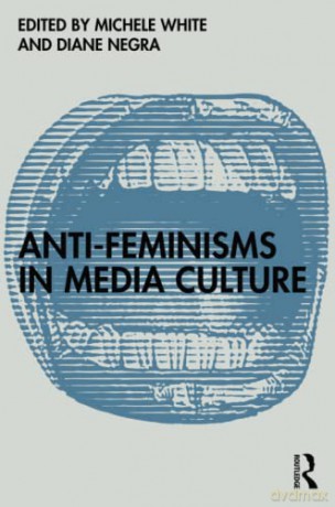 Anti-Feminisms in Media Culture [KSIĄŻKA]