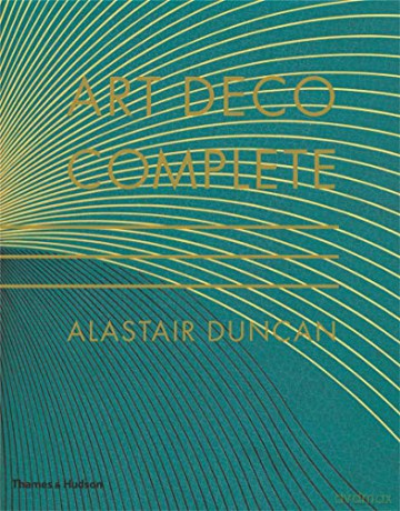 Art Deco Complete: The Definitive Guide to the Decorative Arts of the 1920s and 1930s - Alastair Duncan [KSIĄŻKA]