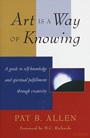 Art is a Way of Knowing: A Guide to Self-Knowledge and Spiritual Fulfillment Through Creativity - Allen Pat [KSIĄŻKA]