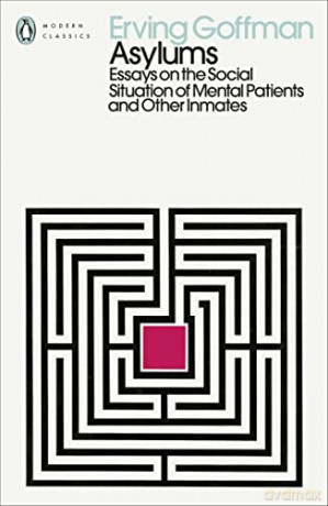 Asylums: Essays on the Social Situation of Mental Patients and Other Inmates (Penguin Modern Classics) - Erving Goffman [KSIĄŻKA]