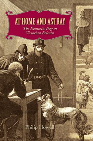 At Home and Astray: The Domestic Dog in Victorian Britain - Philip Howell [KSIĄŻKA]