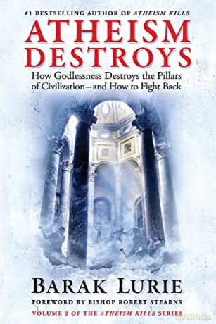 Atheism Destroys: How Godlessness Destroys the Pillars of Civilization-and How to Fight Back (Atheism Kills): 2 - Barak Lurie [KSIĄŻKA]