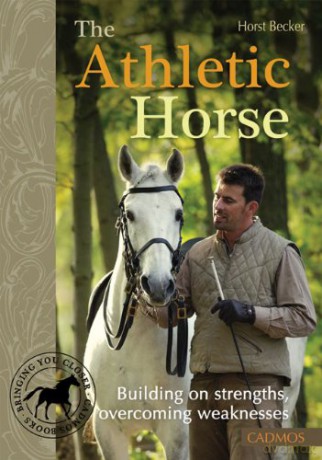 Athletic Horse: Building on Strengths, Overcoming Weaknesses (Cadmos Horse Guides) - Horst Becker [KSIĄŻKA]