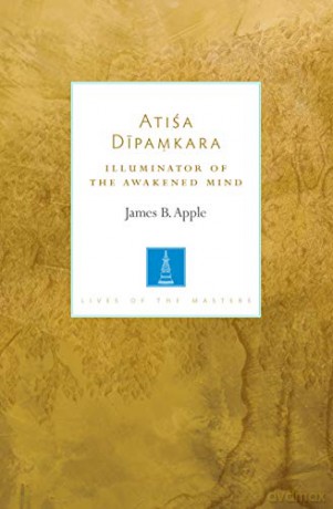 Atisa Dipamkara: The Illuminator of the Awakened Mind (Lives of the Masters) - James Apple [KSIĄŻKA]
