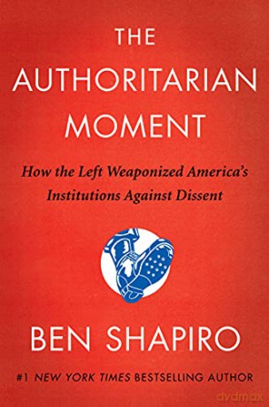 Authoritarian Moment How The Left Weapon - Ben Shapiro [KSIĄŻKA]