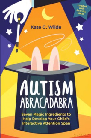 Autism Abracadabra: Seven Magic Ingredients to Help Develop Your Child's Interactive Attention Span - Kate Wilde [KSIĄŻKA]