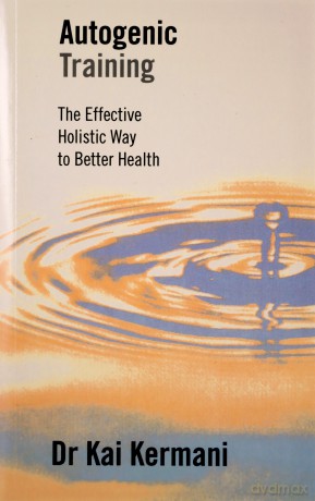 Autogenic Training: Effective Holistic Way to Better Health: The Effective Holistic Way to Better Health - Dr Kai Kermani [KSIĄŻKA]