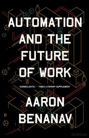 Automation and the Future of Work - Aaron Benanav [KSIĄŻKA]