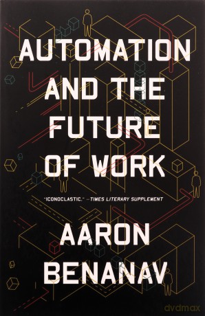 Automation and the Future of Work - Aaron Benanav [KSIĄŻKA]