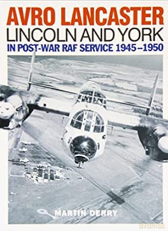 Avro Lancaster Lincoln and York: In Post-War RAF Service 1945-1950 - Martin Derry [KSIĄŻKA]