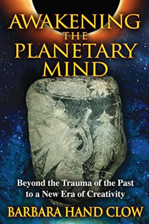 Awakening the Planetary Mind: Beyond the Trauma of the Past to a New Era of Creativity - Barbara Hand Clow [KSIĄŻKA]