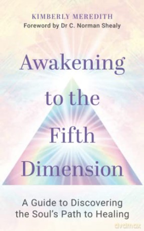 Awakening to the Fifth Dimension: A Guide to Discovering the Soul's Path to Healing - Kimberly Meredith [KSIĄŻKA]