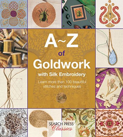 A-Z of Goldwork with Silk Embroidery: Learn more than 100 beautiful stitches and techniques (A-Z of Needlecraft) - Inspirations Studios [KSIĄŻKA]