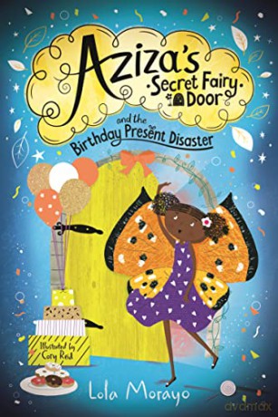 Aziza's Secret Fairy Door and the Birthday Present Disaster (Aziza's Secret Fairy Door, 3) - Lola Morayo [KSIĄŻKA]