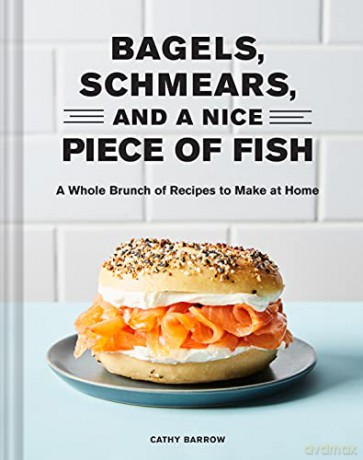 Bagels, Schmears, and a Nice Piece of Fish: A Whole Brunch of Recipes to Make at Home - Cathy Barrow [KSIĄŻKA]