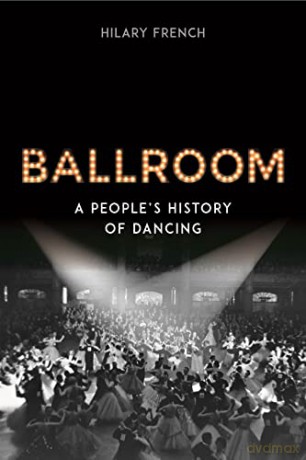 Ballroom: A People's History of Dancing - Hilary French [KSIĄŻKA]