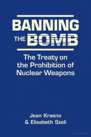 Banning the Bomb: The Treaty on the Prohibition of Nuclear Weapons - Jean Krasno [KSIĄŻKA]
