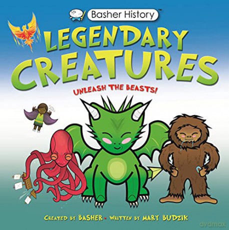 Basher History: Legendary Creatures: Unleash the beasts! (Basher, 139) - Mary Budzik [KSIĄŻKA]