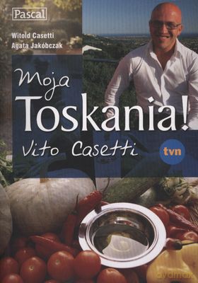 Moja Toskania VIto Casetti - Witold Casetti, Agata Jakóbczak [KSIĄŻKA]