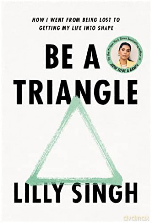 Be a Triangle: How I Went from Being Lost to Getting My Life Into Shape - Lilly Singh [KSIĄŻKA]