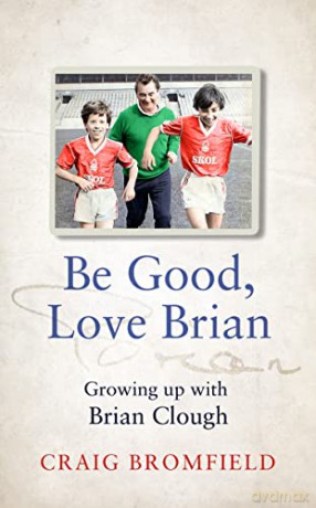 Be Good, Love Brian: Growing up with Brian Clough - Craig Bromfield [KSIĄŻKA]