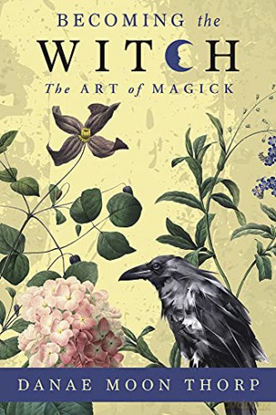 Becoming the Witch: The Art of Magick - Danae Moon Thorp [KSIĄŻKA]