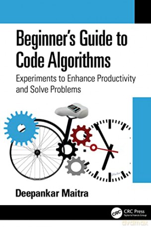 Beginner's Guide to Code Algorithms: Experiments to Enhance Productivity and Solve Problems - Maitra [KSIĄŻKA]