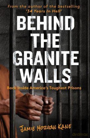 Behind the Granite Walls: Back Inside America's Toughest Prisons - Jamie Morgan-Kane [KSIĄŻKA]