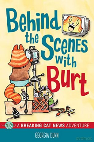 Behind the Scenes with Burt: A Breaking Cat News Adventure - Georgia Dunn [KSIĄŻKA]