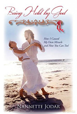 Being Held by God: How I Caused My Own Miracle and How You Can Too! - Nannette Jodar [KSIĄŻKA]