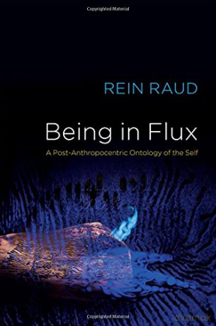 Being in Flux: A Post-Anthropocentric Ontology of the Self - Rein Raud [KSIĄŻKA]
