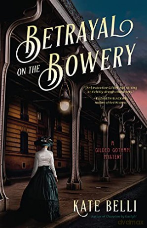 Betrayal On The Bowery: A Gilded Gotham Mystery - Kate Belli [KSIĄŻKA]