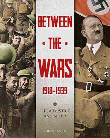 Between the Wars: 1918-1939: The Armistice and After: John Miles - John C. Miles [KSIĄŻKA]