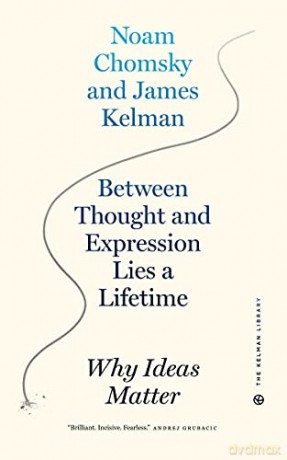 Between Thought and Expression Lies a Lifetime: Why Ideas Matter - James Kelman [KSIĄŻKA]