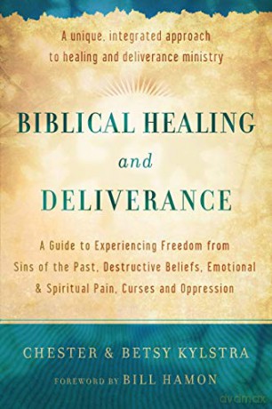 Biblical Healing and Deliverance: A Guide To Experiencing Freedom From Sins Of The Past, Destructive Beliefs, Emotional And Spiritual Pain, Curses And Oppression [KSIĄŻKA]
