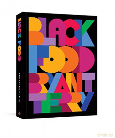Black Food: Stories, Art, and More than 75 Recipes from Across the African Diaspora (A Cookbook) - Bryant Terry [KSIĄŻKA]