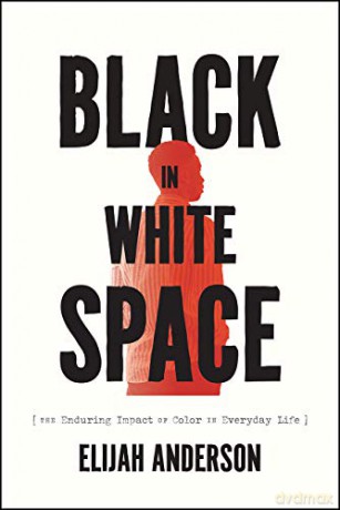Black in White Space: The Enduring Impact of Color in Everyday Life - Elijah Anderson [KSIĄŻKA]