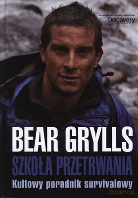 Szkoła Przetrwania Kultowy Poradnik Survivalowy (twarda) - Bear Grylls [KSIĄŻKA]