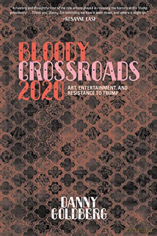 Bloody Crossroads 2020: Art, Entertainment, and Resistance to Trump - Danny Goldberg [KSIĄŻKA]